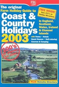 The Original Farm Holiday Guide to Coast & Country Holidays 2003: England, Scotland, Wales, Ireland & Channel Islands 2003 : With Farms, Hotels, Guest ... WALES & IRELAND & THE CHANNEL ISLANDS)