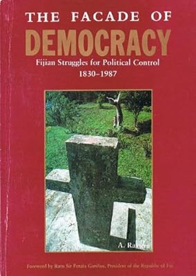 The facade of democracy: Fijian struggles for political control, 1830-1987