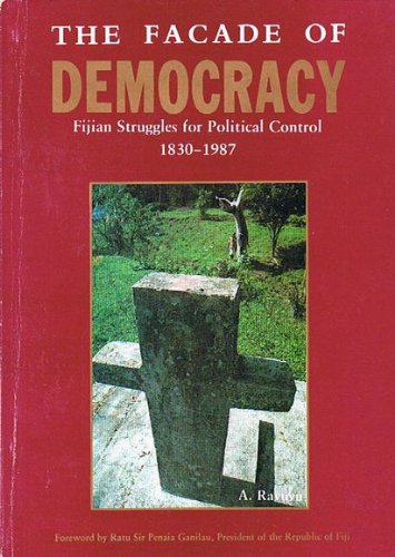 The facade of democracy: Fijian struggles for political control, 1830-1987 by Asesela Ravuvu