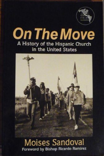 On the Move: A History of the Hispanic Church in the United States by Moises Sandoval
