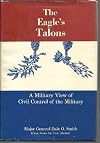 The eagle's talons; a military view of civil control of the military