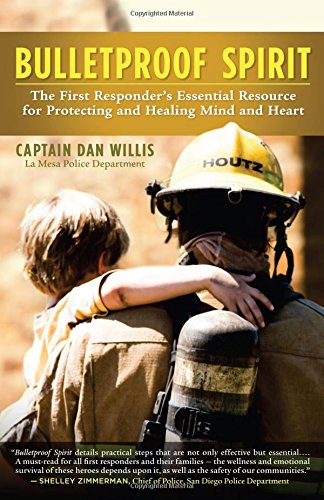 Bulletproof Spirit: The First Responder's Essential Resource for Protecting and Healing Mind and Heart by Dan Willis