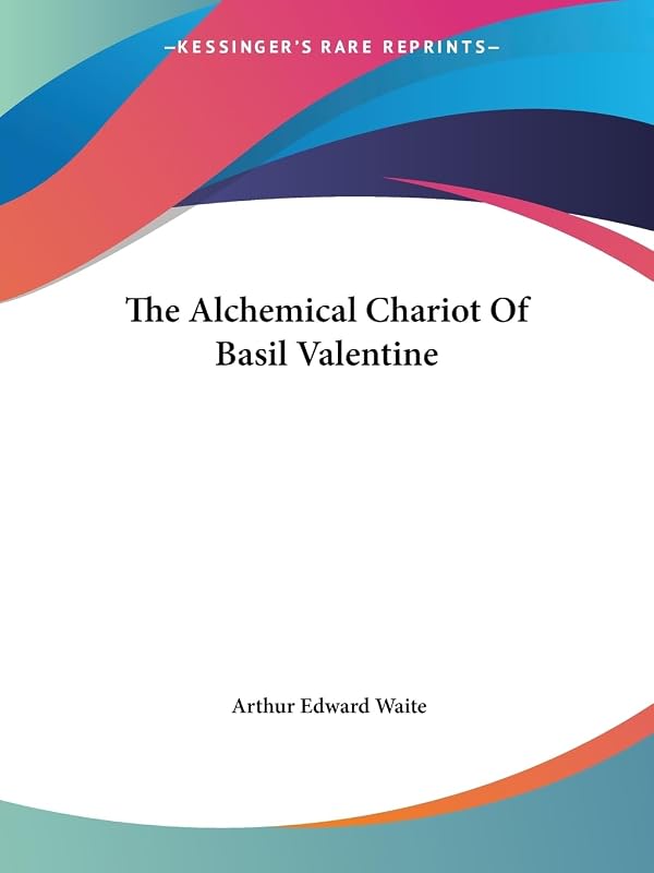 The Alchemical Chariot Of Basil Valentine by Professor Arthur Edward Waite