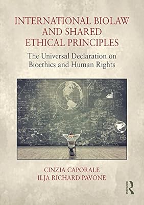 International Biolaw and Shared Ethical Principles: The Universal Declaration on Bioethics and Human Rights