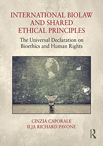 International Biolaw and Shared Ethical Principles: The Universal Declaration on Bioethics and Human Rights by Cinzia Caporale