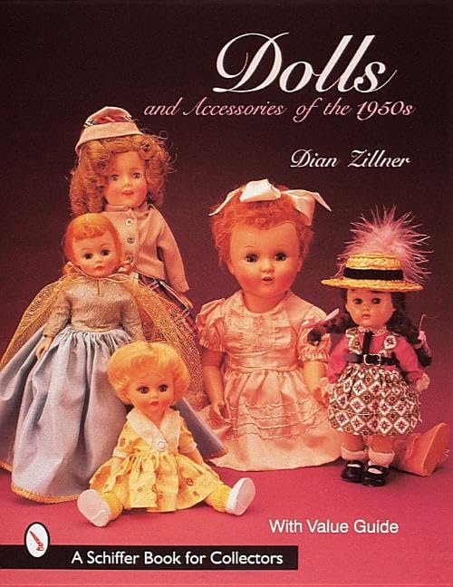 Dolls and Accessories of the 1950s (A Schiffer Book for Collectors) by Dian Zillner