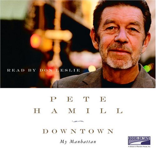 Downtown: My Manhatten by Pete Hamill