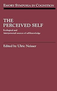 The Perceived Self: Ecological and Interpersonal Sources of Self Knowledge (Emory Symposia in Cognition, Series Number 5) by Ulric Neisser