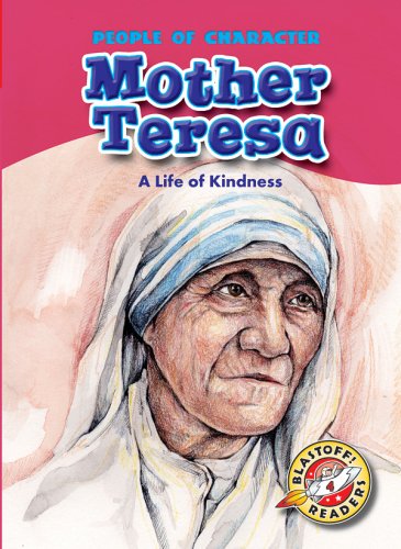 Mother Teresa: A Life of Kindness (Blastoff! Readers: People of Character) by Ellen Weiss