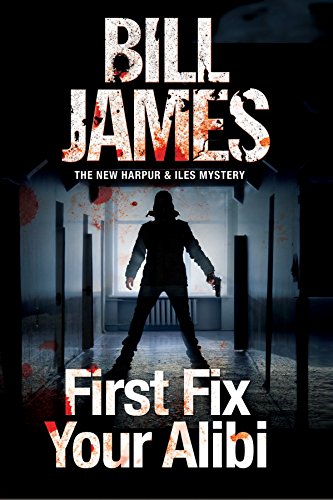 First Fix Your Alibi: British police procedural by Bill James