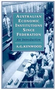 Australian Economic Institutions since Federation: An Introduction by A. G. Kenwood