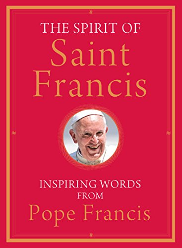 The Spirit of Saint Francis: Inspiring Words from Pope Francis by Pope Francis