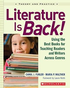 Literature Is Back!: Using the Best Books for Teaching Readers and Writers Across Genres by Carol Fuhler