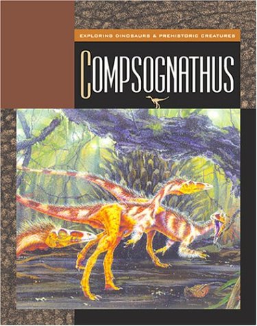 Compsognathus (Exploring Dinosaurs & Prehistoric Creatures) by Susan Heinrichs Gray