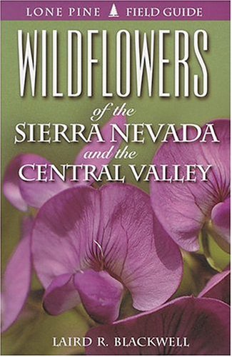 Wildflowers of the Sierra Nevada and the Central Valley by Laird Blackwell