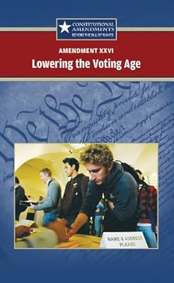 Amendment Xxvi: Lowering the Voting Age