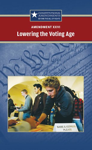 Amendment Xxvi: Lowering the Voting Age by Sylvia Engdahl