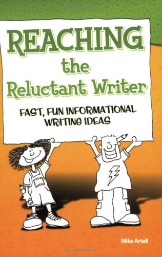 Reaching the Reluctant Writer: Fast, Fun, Informational Writing Ideas by Mike Artell