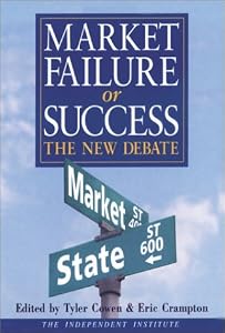 Market Failure or Success: The New Debate by The Independent Institute