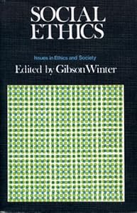 Social ethics: Issues in ethics and society (Forum books) by Gibson Winter
