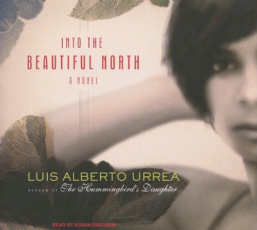 Into the Beautiful North: A Novel by Luis Alberto Urrea
