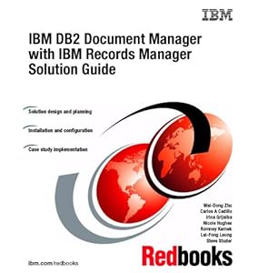 IBM DB2 Document Manager With IBM Records Manager Solution Guide by IBM Redbooks