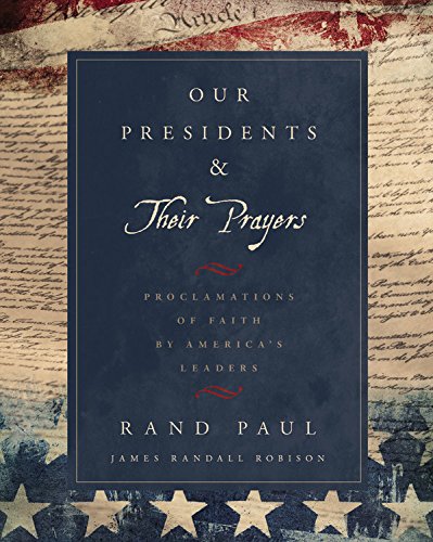 Our Presidents & Their Prayers: Proclamations of Faith by America's Leaders by Rand Paul