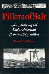 Pillars of Salt: An Anthology of Early American Criminal Narratives
