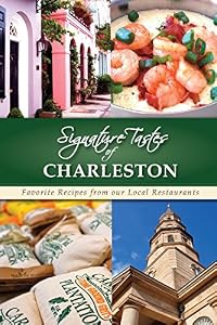 Signature Tastes of Charleston: Favorite Recipes from our Local Restaurants by Steven W. Siler