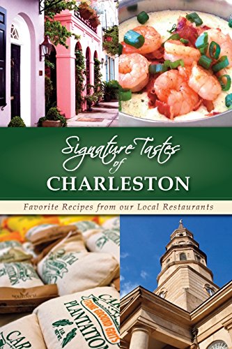 Signature Tastes of Charleston: Favorite Recipes from our Local Restaurants by Steven W. Siler