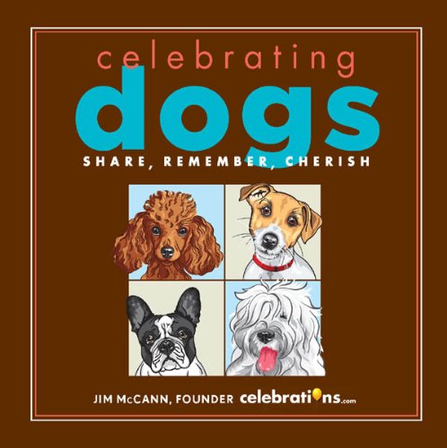 Celebrating Dogs: Share, Remember, Cherish by Jim McCann