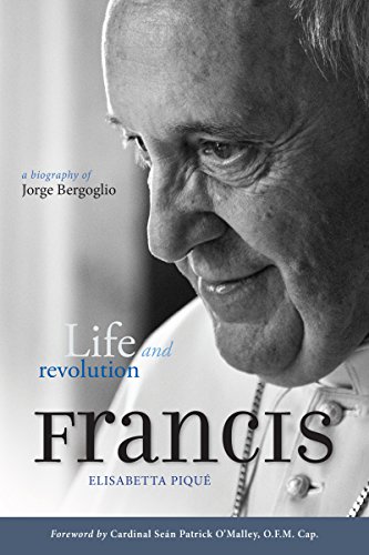 Pope Francis: Life and Revolution: A Biography of Jorge Bergoglio by Elisabetta Piqué
