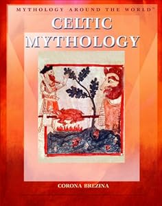 Celtic Mythology (Mythology Around the World)