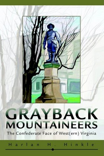 Grayback Mountaineers: The Confederate Face of West(ern) Virginia by Harlan Hinkle