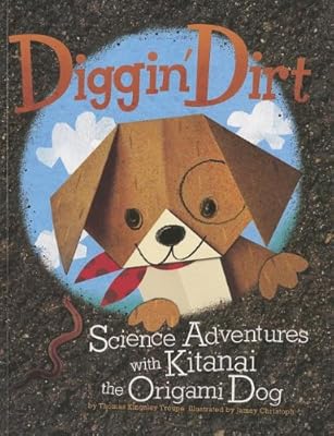 Diggin' Dirt: Science Adventures with Kitanai the Origami Dog
