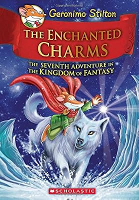 Geronimo Stilton and the Kingdom of Fantasy #7: The Enchanted Charms