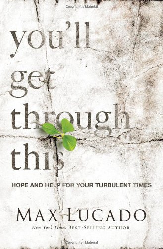 You'll Get Through This: Hope and Help for Your Turbulent Times by Max Lucado