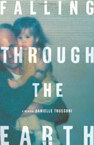 Falling Through the Earth: A Memoir by Danielle Trussoni