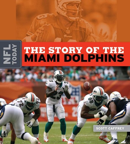 The Story of the Miami Dolphins by Scott Caffrey