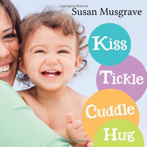 Kiss, Tickle, Cuddle, Hug by Susan Musgrave
