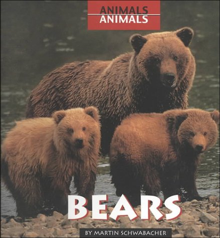 Bears (Animals, Animals) by Martin Schwabacher