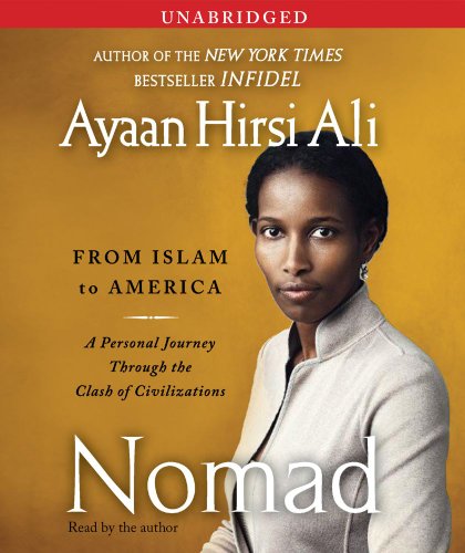 Nomad: From Islam to America: A Personal Journey Through the Clash of Civilizations by Ayaan Hirsi Ali