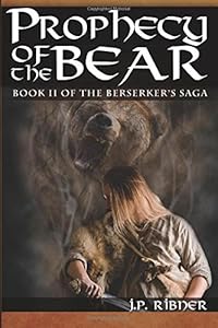 Prophecy of the Bear: Book II of the Berserker's Saga by John P. Ribner
