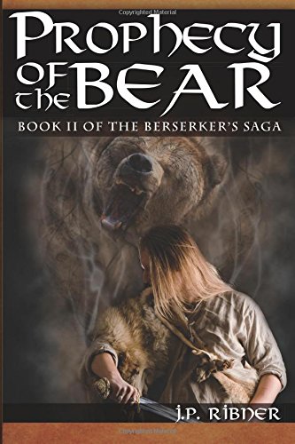 Prophecy of the Bear: Book II of the Berserker's Saga by John P. Ribner