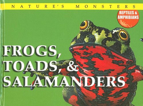 Frogs, Toads, & Salamanders (Nature's Monsters: Reptiles and Amphibians) by Chris McNab