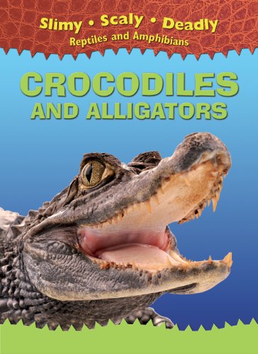 Crocodiles and Alligators (Slimy, Scaly, Deadly Reptiles and Amphibians) by Tim Harris