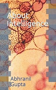 About Intelligence by Abhranil Gupta