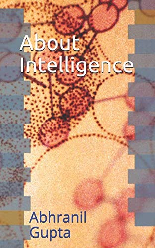 About Intelligence by Abhranil Gupta