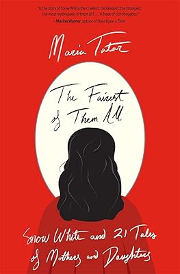 The Fairest of Them All: Snow White and 21 Tales of Mothers and Daughters
