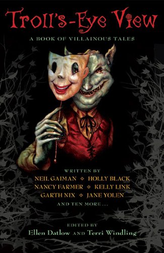 Troll's-Eye View: A Book of Villainous Tales by Ellen Datlow